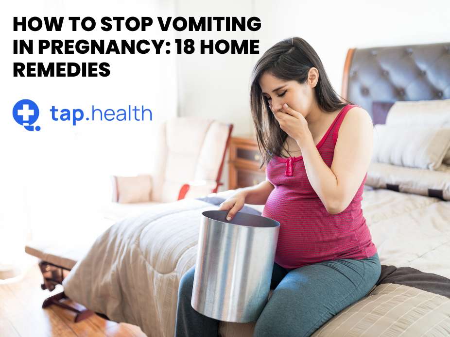 How To Stop Vomiting In Pregnancy: 18 Home Remedies - Tap Health