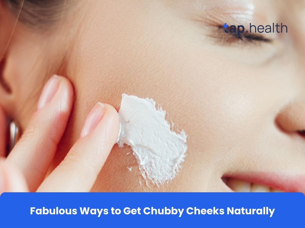Fabulous Ways to Get Chubby Cheeks Naturally