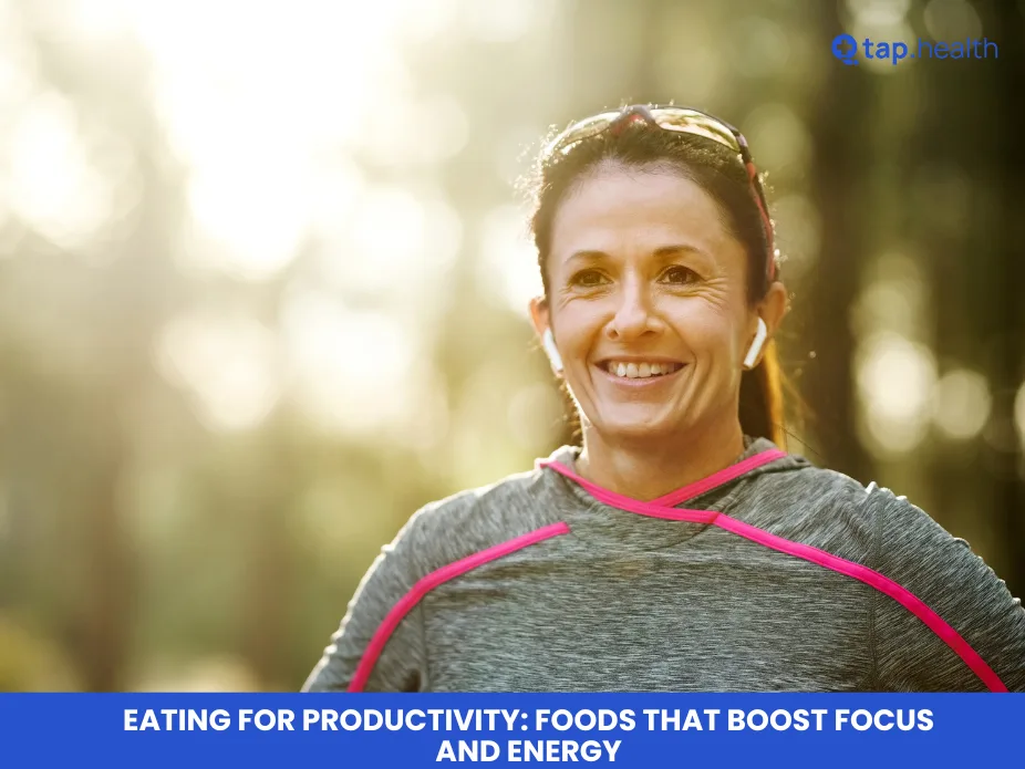 Eating for Productivity: Foods That Boost Focus and Energy