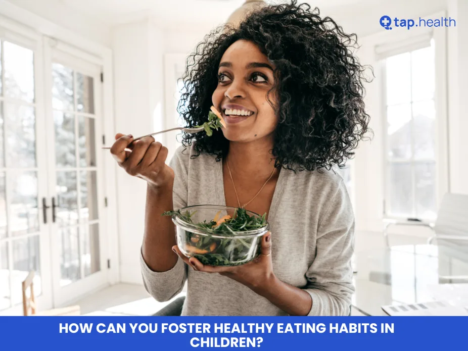 How Can You Foster Healthy Eating Habits in Children?