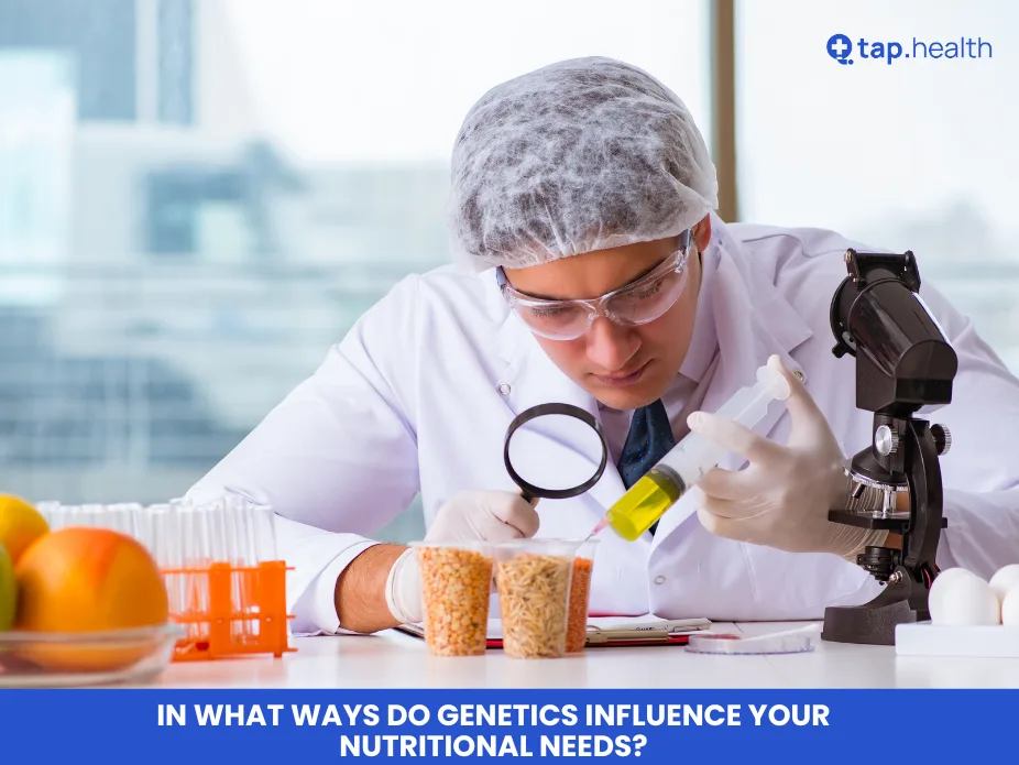 In What Ways Do Genetics Influence Your Nutritional Needs?