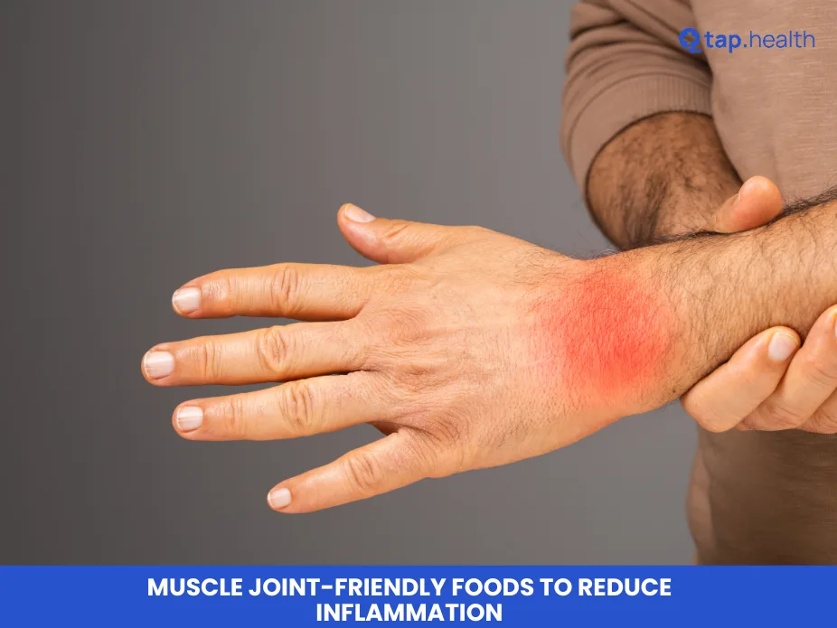 Muscle Joint-Friendly Foods to Reduce Inflammation