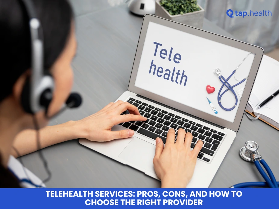 Telehealth Services: Pros, Cons, and How to Choose the Right Provider