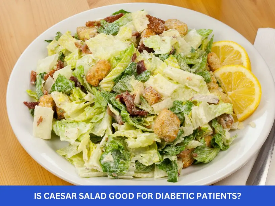 Is Caesar Salad Good for Diabetic Patients