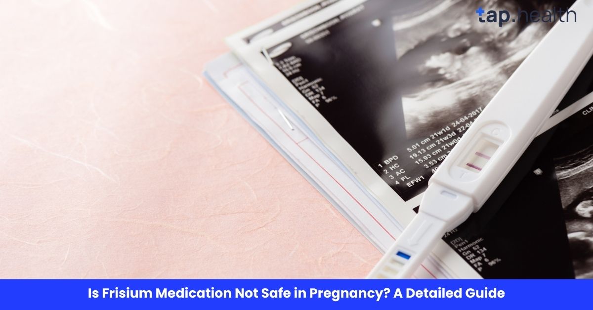 Is Frisium Medication Not Safe in Pregnancy? A Detailed Guide
