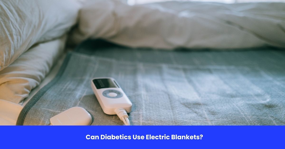 Can Diabetics Use Electric Blankets?