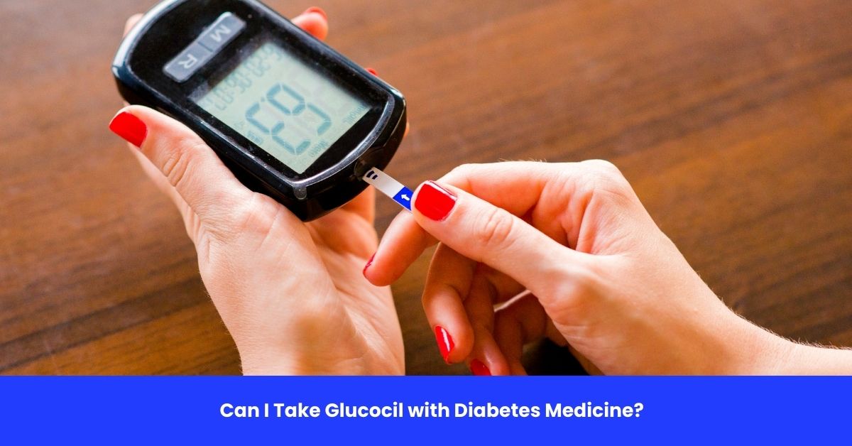 Can I Take Glucocil with Diabetes Medicine?