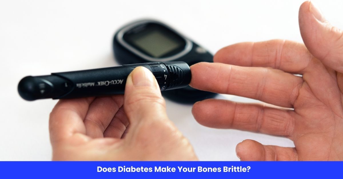 Does Diabetes Make Your Bones Brittle?
