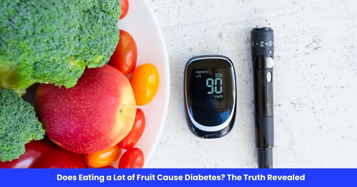 Does Eating a Lot of Fruit Cause Diabetes? The Truth Revealed
