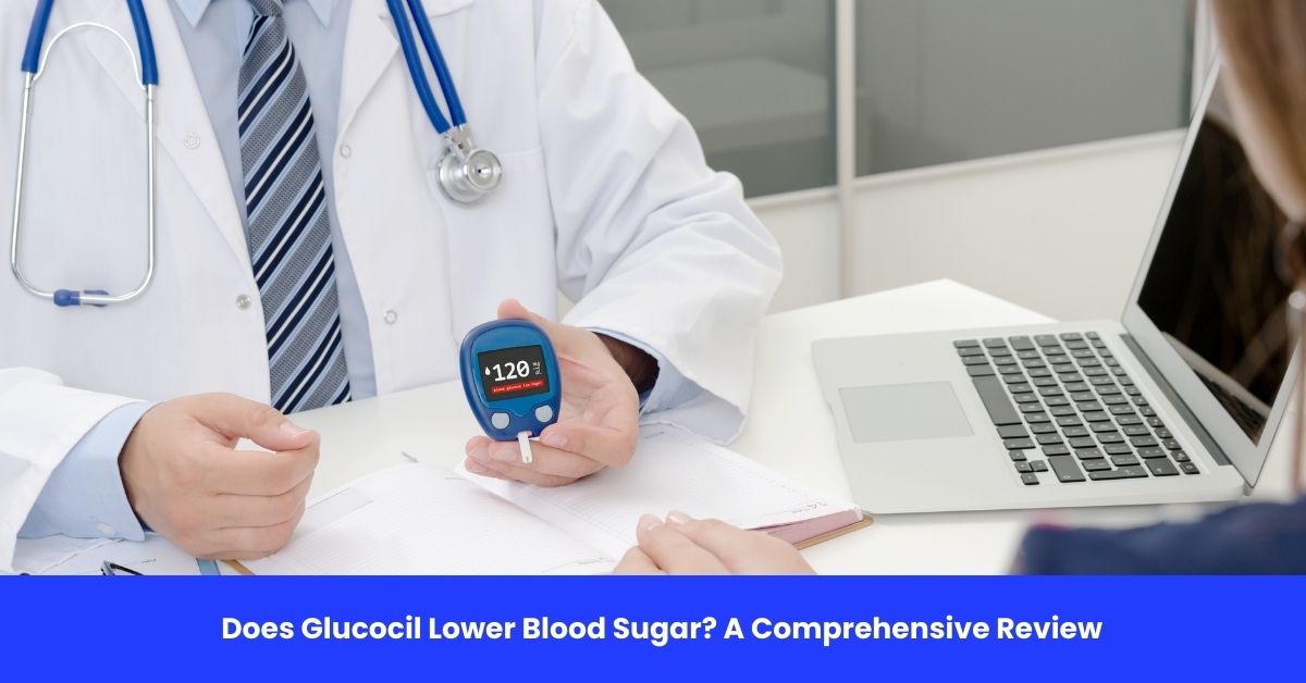 Does Glucocil Lower Blood Sugar A Comprehensive Review