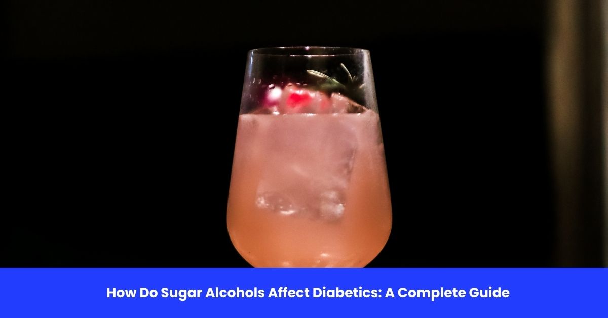 How Do Sugar Alcohols Affect Diabetics: A Complete Guide