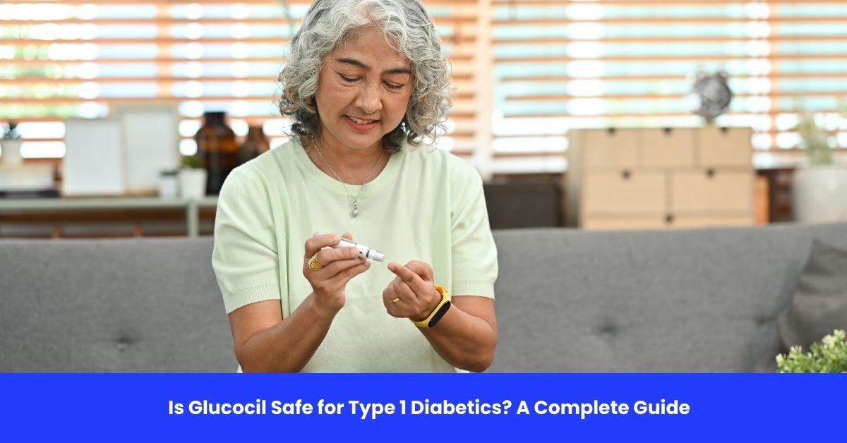 Is Glucocil Safe for Type 1 Diabetics? A Complete Guide