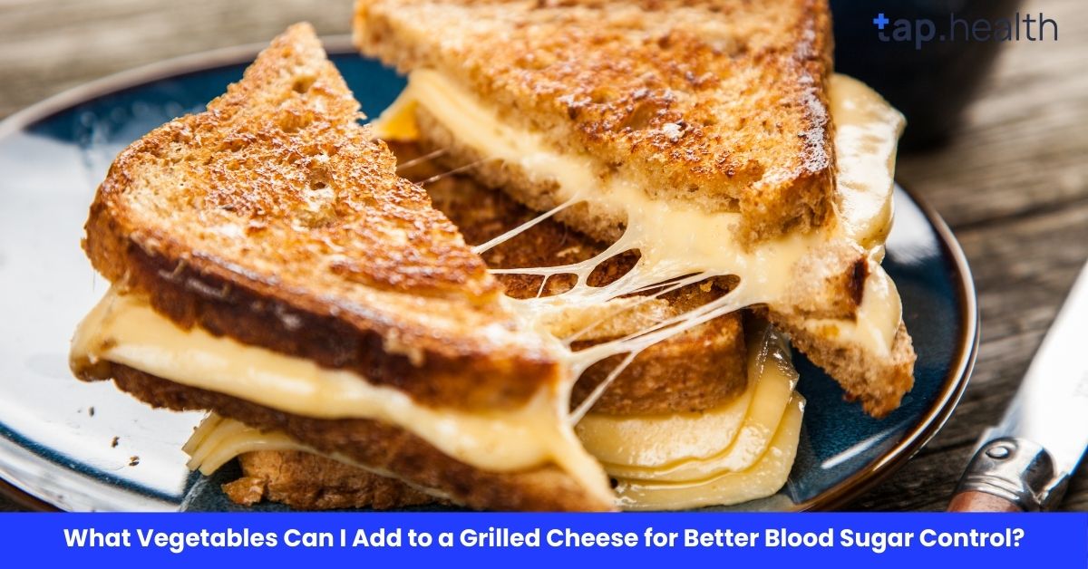 What Vegetables Can I Add to a Grilled Cheese for Better Blood Sugar Control?