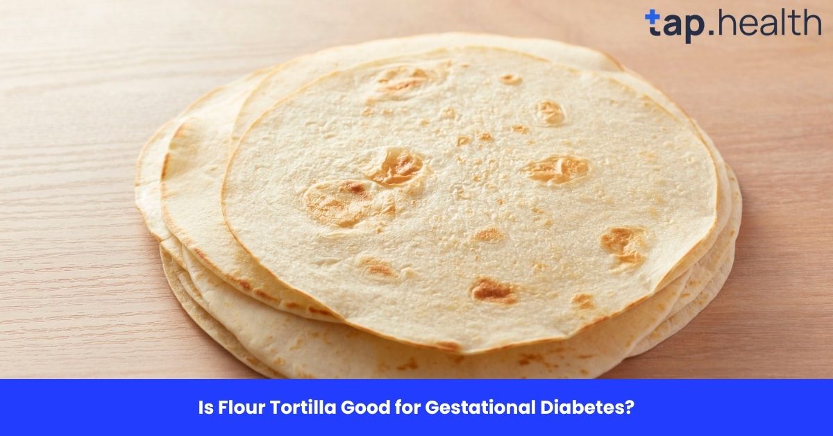 Is Flour Tortilla Good for Gestational Diabetes?
