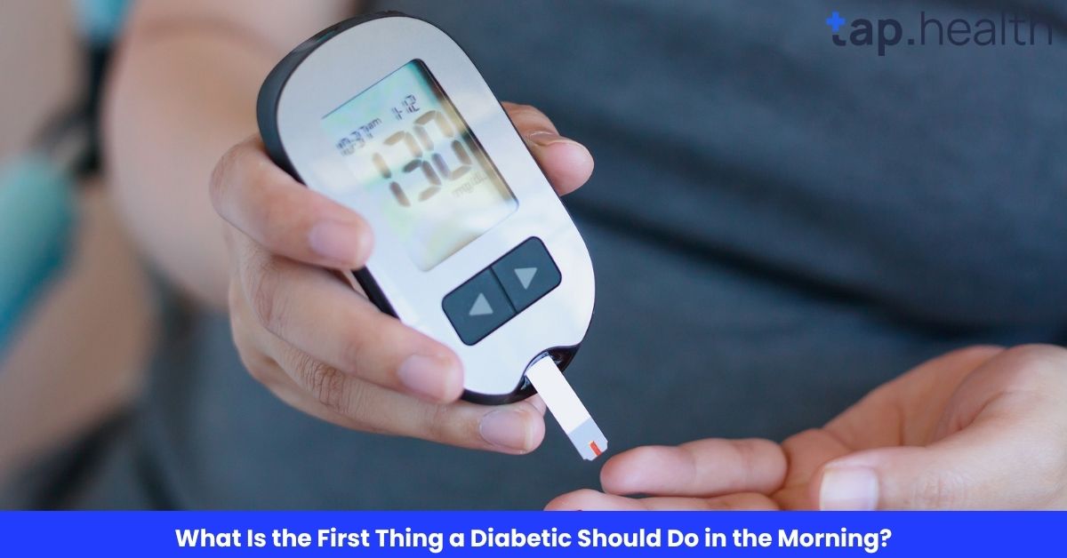 What Is the First Thing a Diabetic Should Do in the Morning?