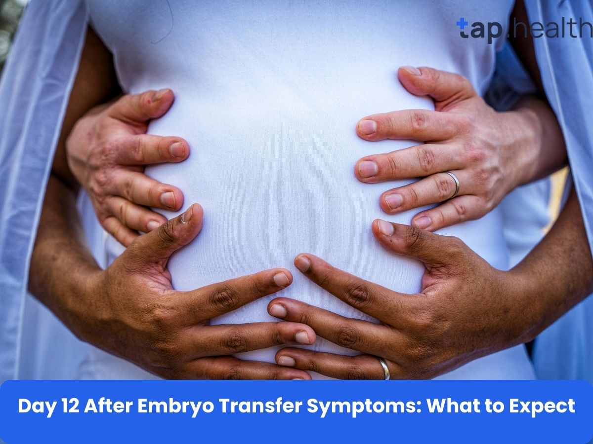 Day 12 After Embryo Transfer Symptoms: What to Expect