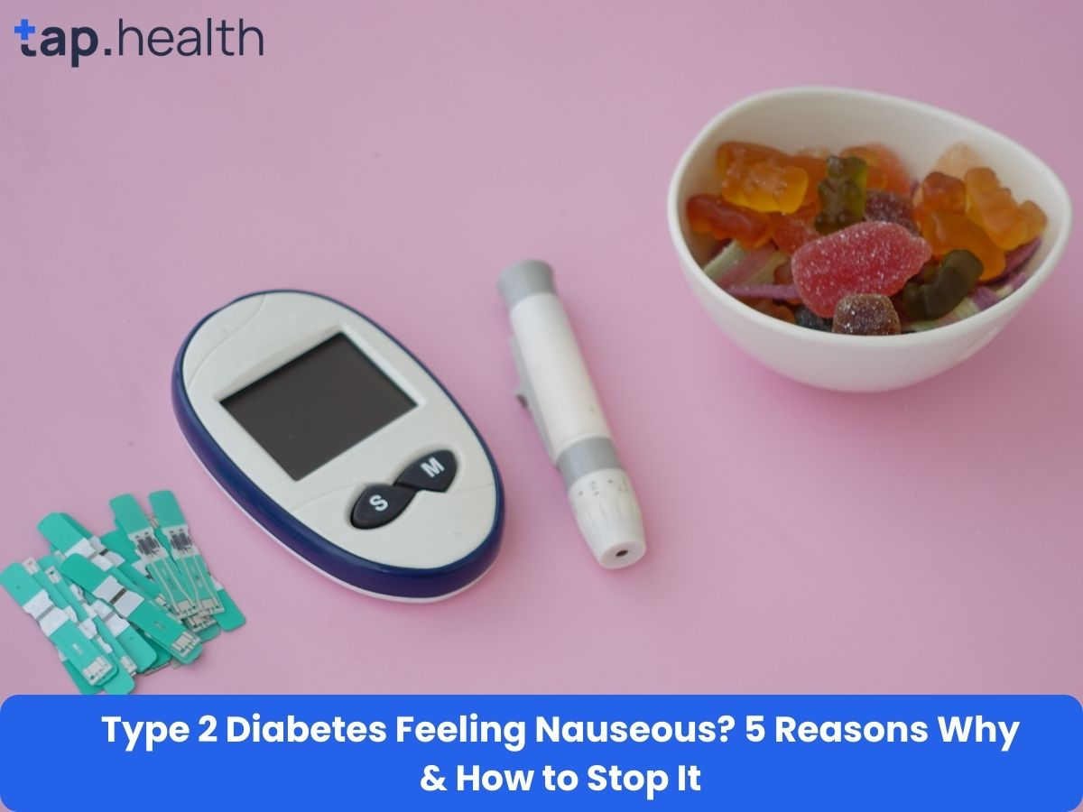 Type 2 Diabetes Feeling Nauseous? 5 Reasons Why & How to Stop It