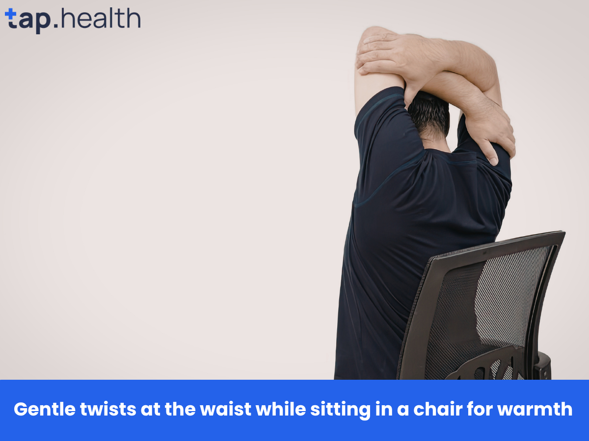 Gentle twists at the waist while sitting in a chair for warmth