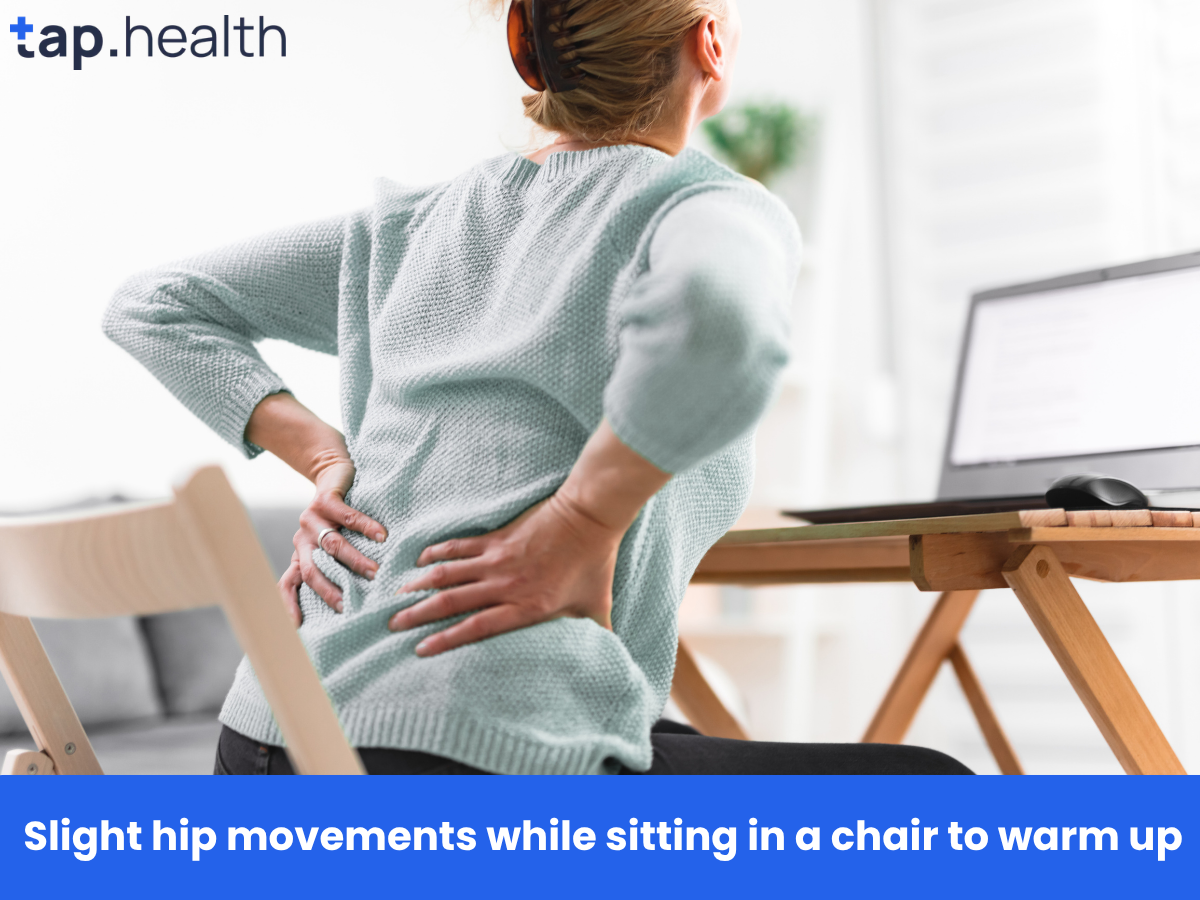 Slight hip movements while sitting in a chair to warm up