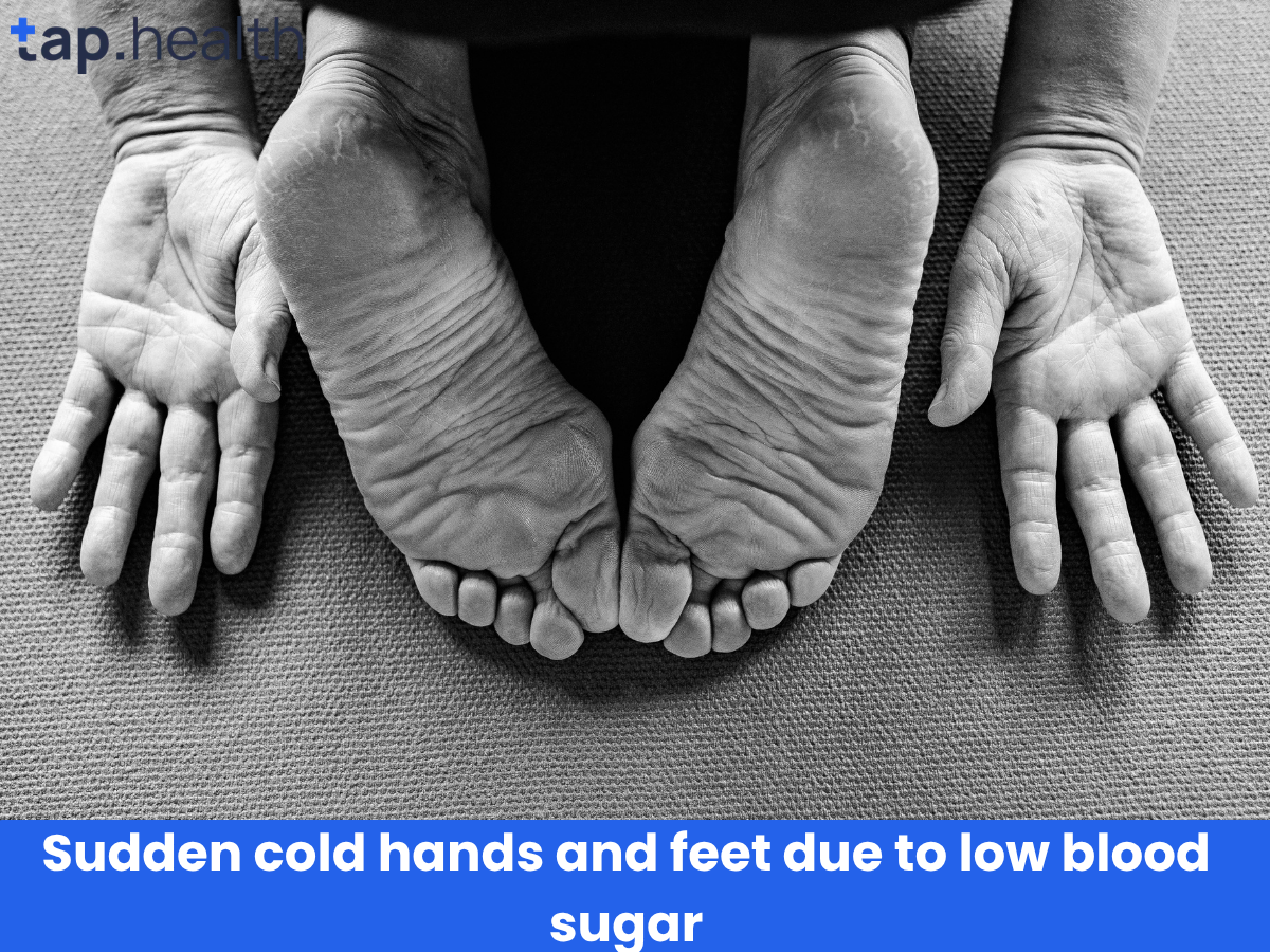 Sudden cold hands and feet due to low blood sugar