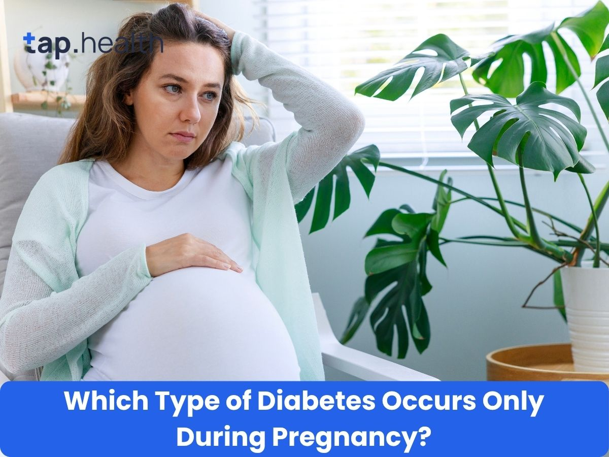 Which Type of Diabetes Occurs Only During Pregnancy?