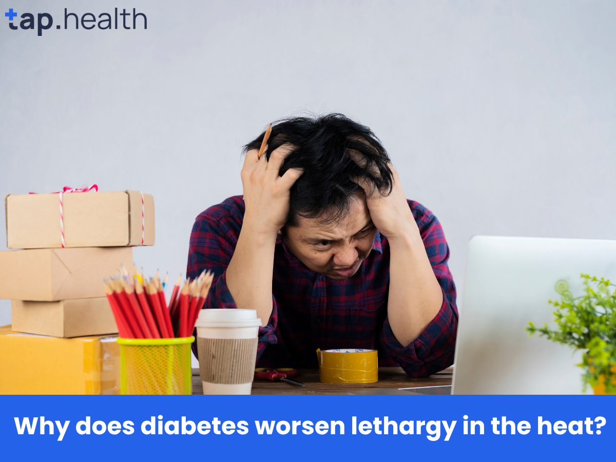 Why does diabetes worsen lethargy in the heat