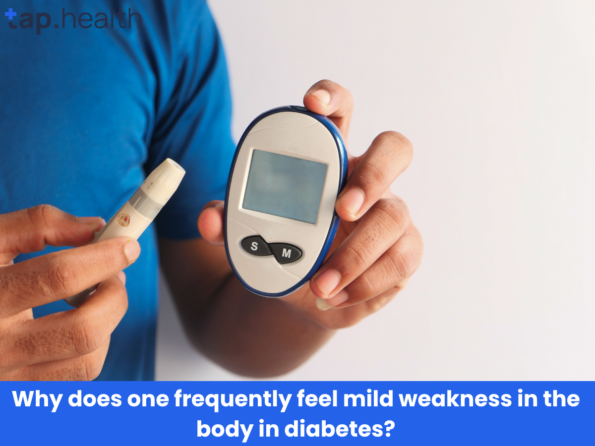 Why does one frequently feel mild weakness in the body in diabetes
