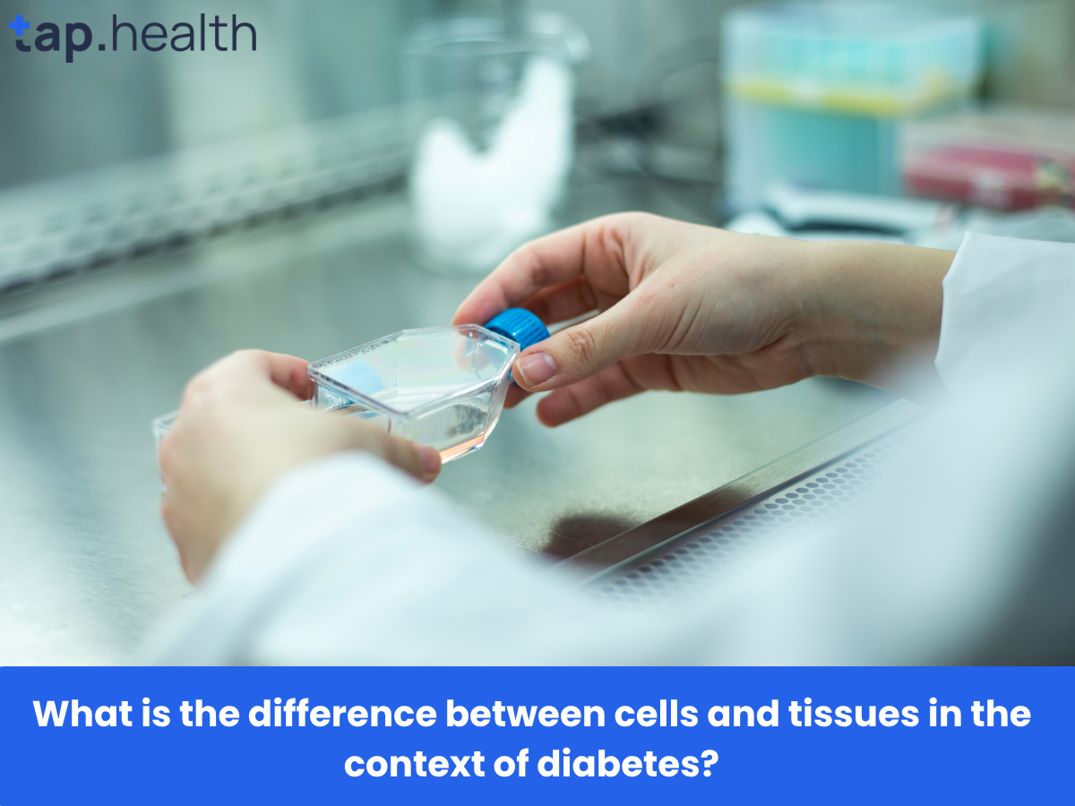 What is the difference between cells and tissues in the context of diabetes
