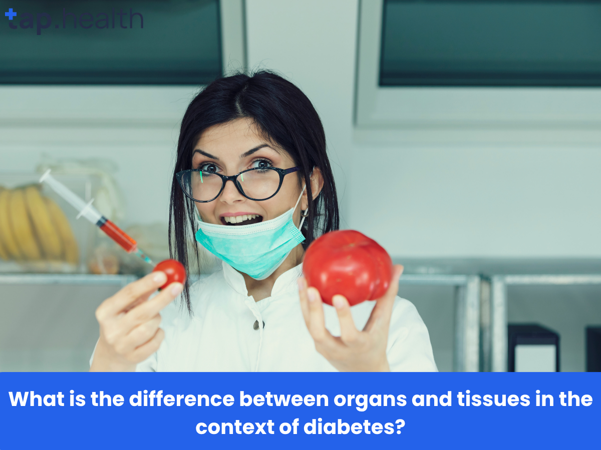 What is the difference between organs and tissues in the context of diabetes