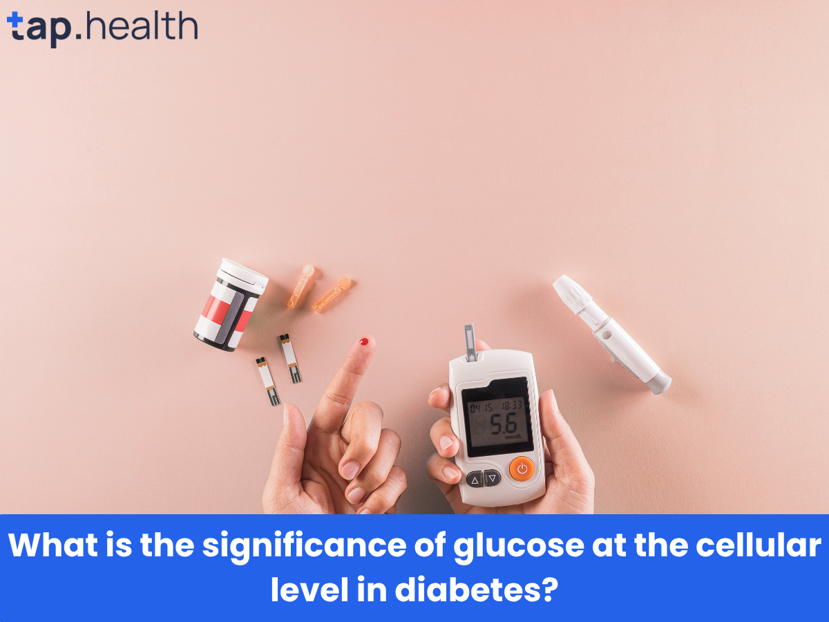 What is the significance of glucose at the cellular level in diabetes